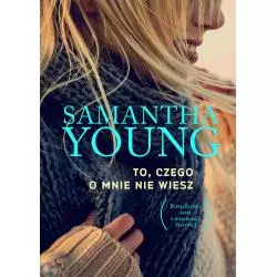 TO, CZEGO O MNIE NIE WIESZ Samantha Young - Burda Książki