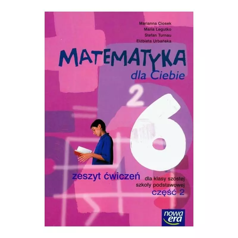 MATEMATYKA DLA CIEBIE. ZESZYT ĆWICZEŃ. CZĘŚĆ2. SZKOŁA PODSTAWOWA. Marianna Ciosek, Maria Legutko - Nowa Era MATEMATYKA DLA CIEBIE. ZESZYT ĆWICZEŃ. CZĘŚĆ2. SZKOŁA PODSTAWOWA. Marianna Ciosek, Maria Legutko - Nowa Era