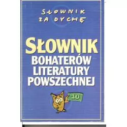 SŁOWNIK BOHATERÓW LITERATURY POWSZECHNEJ Marian Kisiel, Marek Pytasz