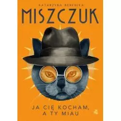 JA CIĘ KOCHAM, A TY MIAU Katarzyna Berenika Miszczuk