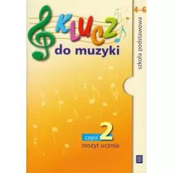 KLUCZ DO MUZYKI. ZESZYT UCZNIA. CZĘŚĆ2. SZKOŁA PODSTAWOWA. Urszula Smoczyńska - WSiP