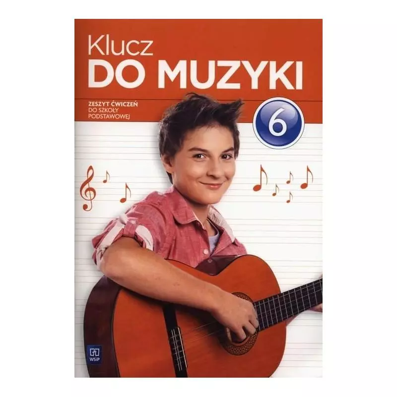 KLUCZ DO MUZYKI 6 . ZESZYT ĆWICZEŃ DLA SZKOŁY PODSTAWOWEJ. Agnieszka Sołtysik - WSiP