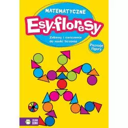 POZNAJĘ FIGURY. MATEMATYCZNE ESY-FLORESY. Elżbieta Bogucka - Zielona Sowa