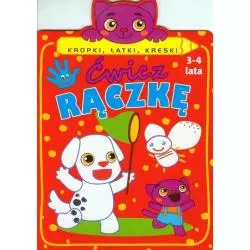 ĆWICZ RĄCZKĘ. KROPKI, ŁATKI, KRESKI 3-4 LATA