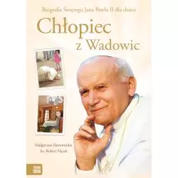 CHŁOPIEC Z WADOWIC. BIOGRAFIA ŚWIĘTEGO JANA PAWŁA II DLA DZIECI - Zielona Sowa