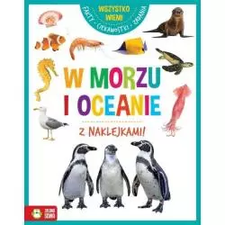 WSZYSTKO WIEM W MORZU I OCEANIE Z NAKLEJKAMI 