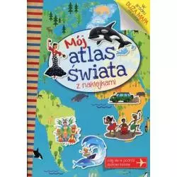 MÓJ ATLAS ŚWIATA Z NAKLEJKAMI 