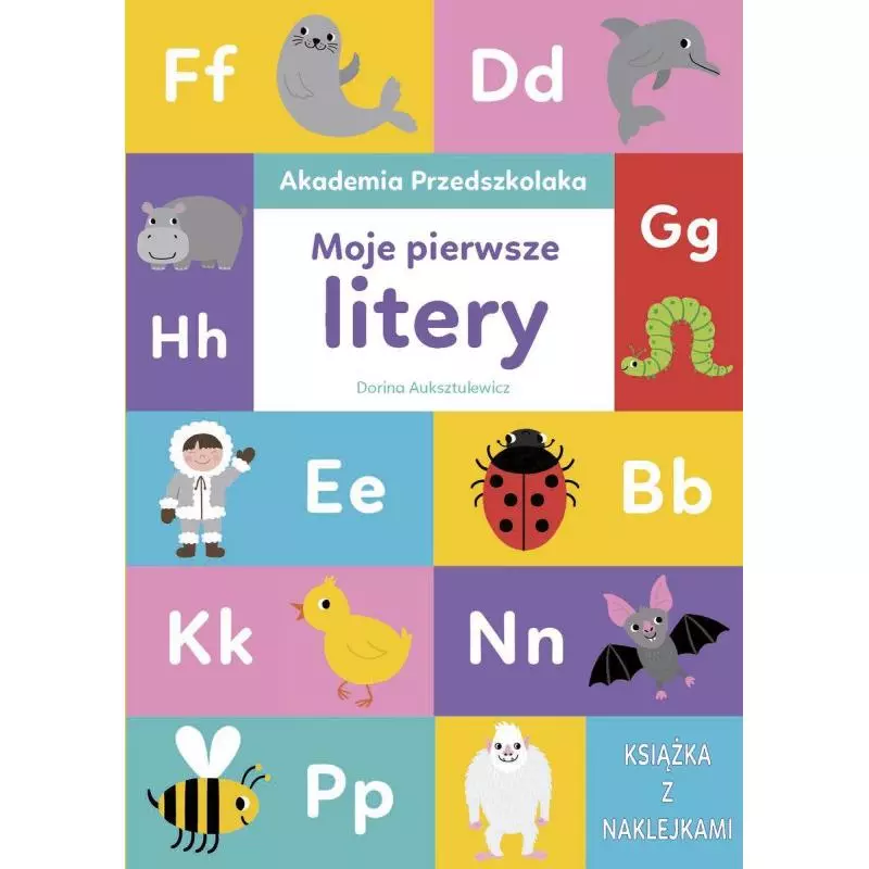 AKADEMIA PRZEDSZKOLAKA MOJE PIERWSZE LITERY KSIĄŻKA Z NAKLEJKAMI Dorina Auksztulewicz