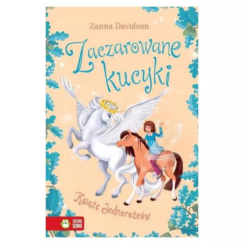 ZACZAROWANE KUCYKI. KSIĄŻĘ JEDNOROŻCÓW Zanna Davidson - Zielona Sowa ZACZAROWANE KUCYKI. KSIĄŻĘ JEDNOROŻCÓW Zanna Davidson - Zielona Sowa