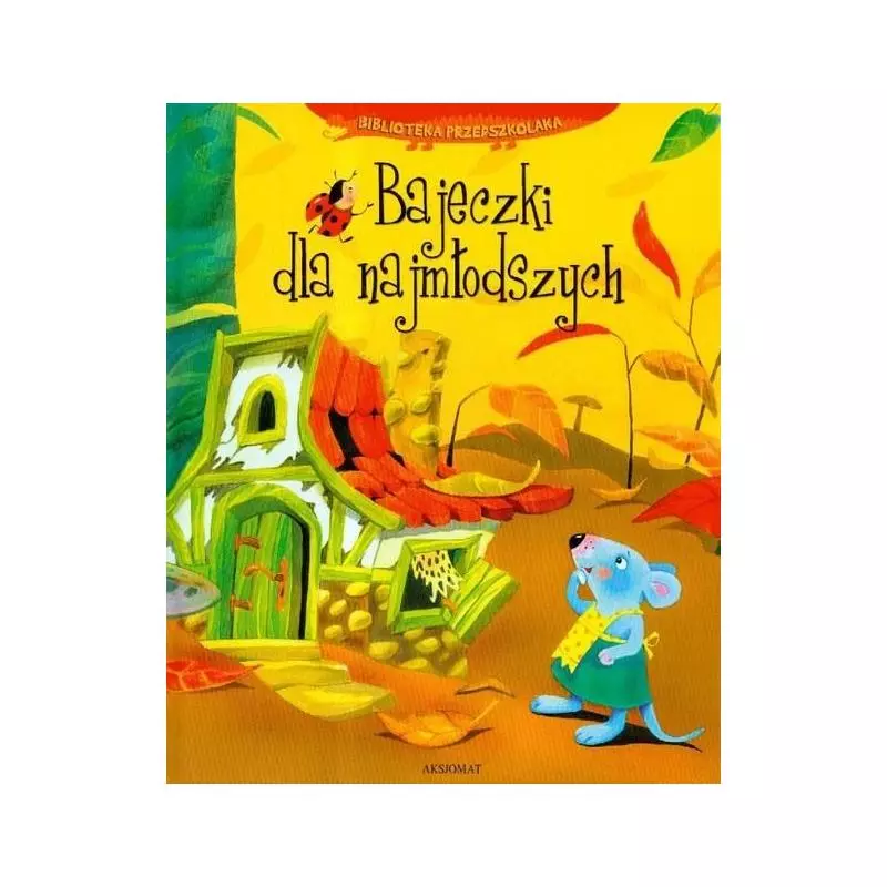 BAJECZKI DLA NAJMŁODSZYCH BIBLIOTEKA PRZEDSZKOLAKA. Bogusław Michalec, Anna Podgórska, Agnieszka Bator - Aksjomat