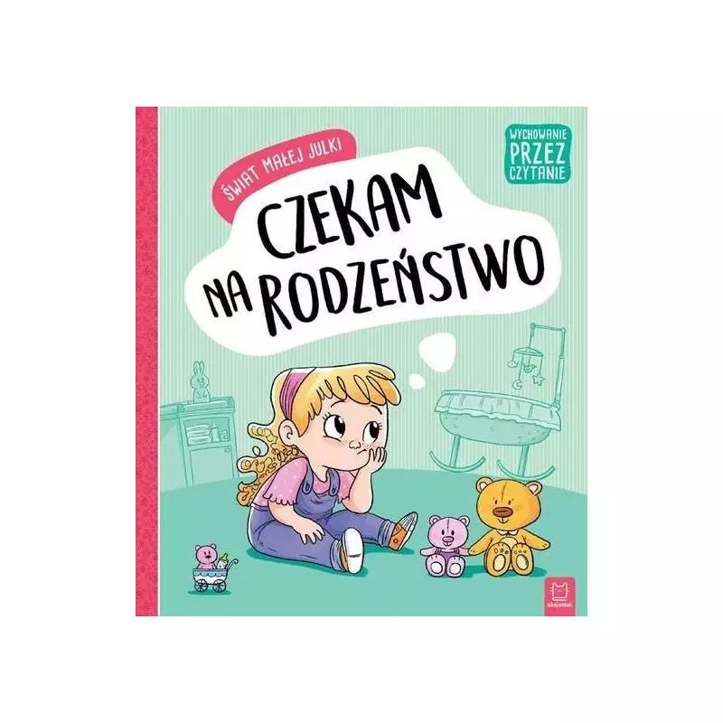 ŚWIAT MAŁEJ JULKI. CZEKAM NA RODZEŃSTWO. - Aksjomat ŚWIAT MAŁEJ JULKI. CZEKAM NA RODZEŃSTWO. - Aksjomat