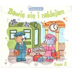 BAWIĘ SIĘ I NAKLEJAM. AKADEMIA MĄDREGO PRZEDSZKOLAKA. CZĘŚĆ 2. 