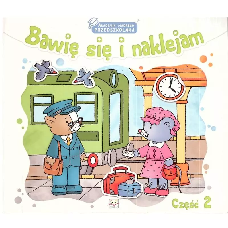 BAWIĘ SIĘ I NAKLEJAM. AKADEMIA MĄDREGO PRZEDSZKOLAKA. CZĘŚĆ 2. BAWIĘ SIĘ I NAKLEJAM. AKADEMIA MĄDREGO PRZEDSZKOLAKA. CZĘŚĆ 2.