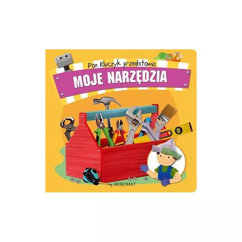 PAN KLUCZYK PRZEDSTAWIA- MOJE NARZĘDZIA. PAN KLUCZYK PRZEDSTAWIA- MOJE NARZĘDZIA.