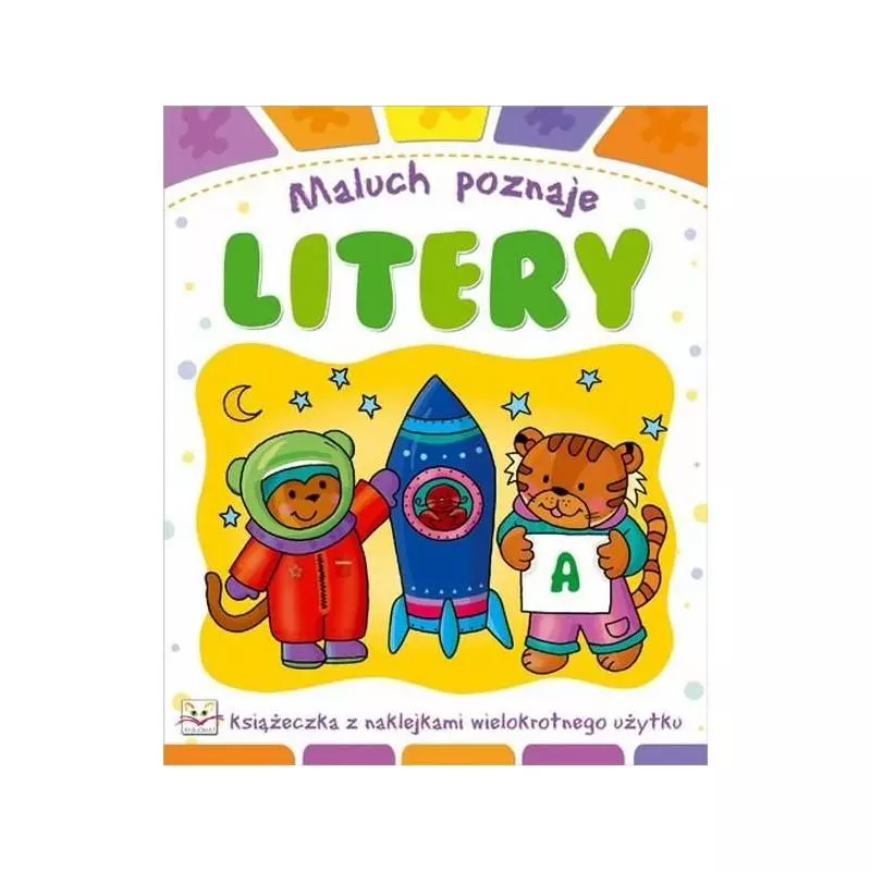 MALUCH POZNAJE LITERY. KSIĄŻECZKA Z NAKLEJKAMI. Podgórska Anna