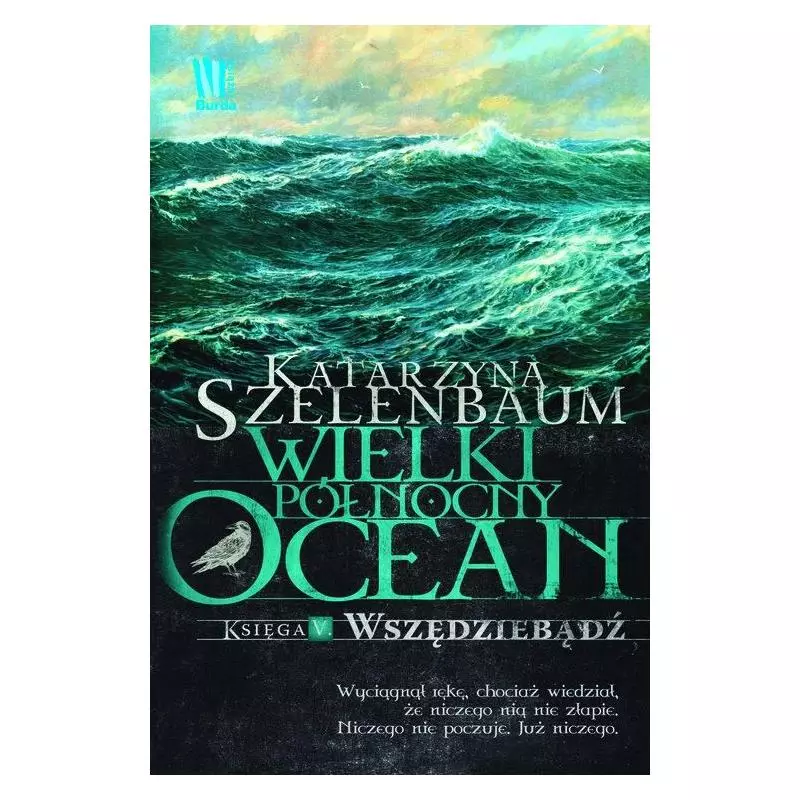 WIELKI PÓŁNOCNY OCEAN. KSIĘGA V. WSZĘDZIEBĄDŹ Szelenbaum Katarzyna
