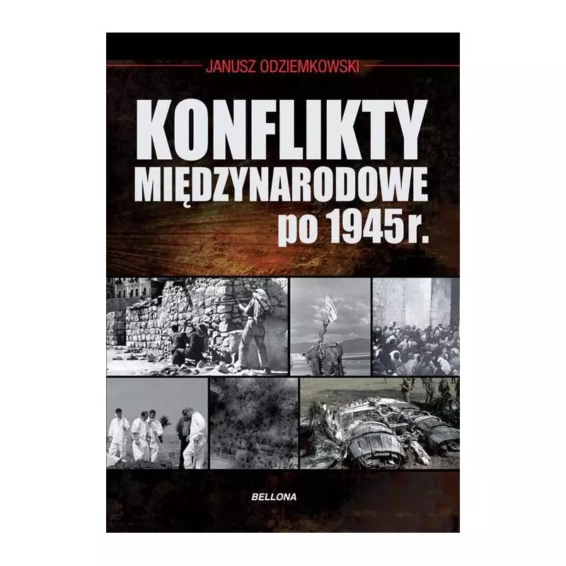 KONFLIKTY MIĘDZYNARODOWE PO 1945 ROKU Odziemkowski Janusz - Bellona