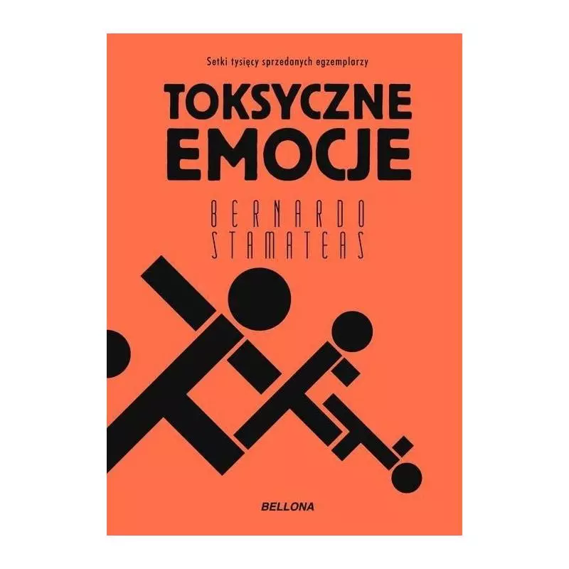 TOKSYCZNE EMOCJE Bernardo Stamateas TOKSYCZNE EMOCJE Bernardo Stamateas