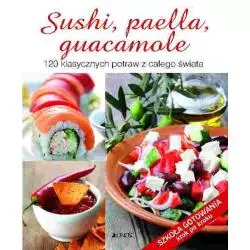 SUSHI PAELLA GUACAMOLE 120 KLASYCZNYCH POTRAW Z CAŁEGO ŚWIATA - Jedność