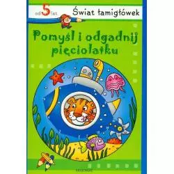 ŚWIAT ŁAMIGŁÓWEK OD 5 LAT. POMYŚL I ODGADNIJ PIĘCIOLATKU. 