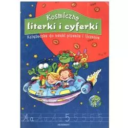 KOSMICZNE LITERKI I CYFERKI. KSIĄŻECZKA DO NAUKI PISANIA I LICZE 