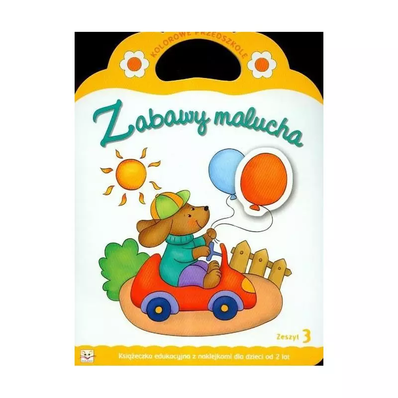 ZABAWY MALUCHA ZESZYT 3 KSIĄŻECZKA EDUKACYJNA Z NAKLEJKAMI DLA DZIECI OD 2 LAT Anna Podgórska - Aksjomat