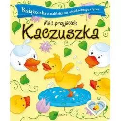 MALI PRZYJACIELE. KACZUSZKA. KSIĄŻECZKA Z NAKLEJKAMI. Bator Agnieszka
