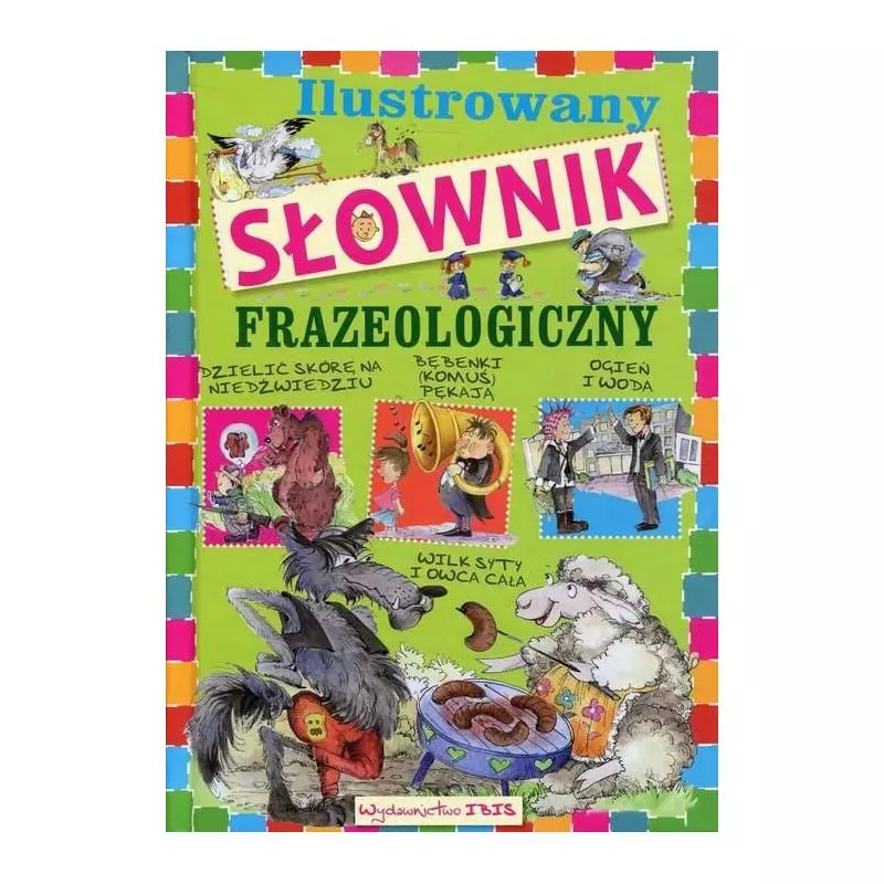 ILUSTROWANY SŁOWNIK FRAZEOLOGICZNY Nożyńska-demianiuk Agnieszka - Ibis