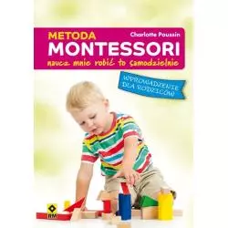 METODA MONTESSORI. NAUCZ MNIE ROBIĆ TO SAMODZIELNIE. Poussin Charlotte - Wydawnictwo RM