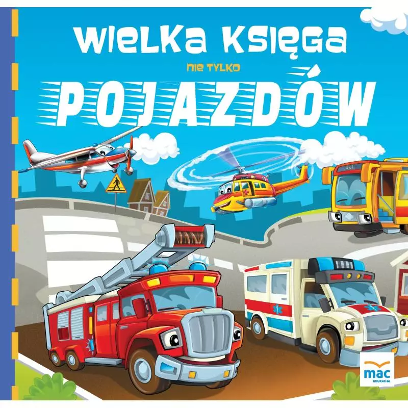 WIELKA KSIĘGA NIE TYLKO POJAZDÓW. Marczewska Magdalena - MAC Edukacja