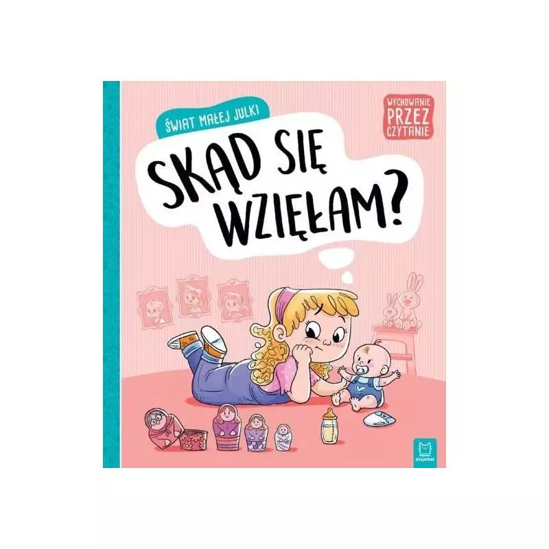 SKĄD SIĘ WZIĘŁAM. ŚWIAT MAŁEJ JULKI. - Aksjomat