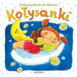 KOŁYSANKI. ZAŚPIEWAJ DZIECKU NA DOBRANOC. - Aksjomat