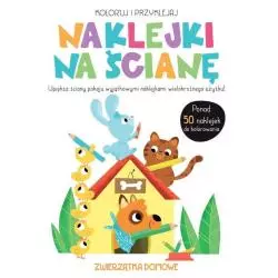 ZWIERZĄTKA DOMOWE. KOLORUJ I PRZYKLEJAJ. NAKLEJKI NA ŚCIANĘ - Yoyo Books