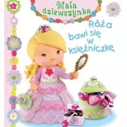 RÓŻA BAWI SIĘ W KSIĘŻNICZKĘ MAŁA DZIEWCZYNKA Emilie Beaumont Nathalie Belineau