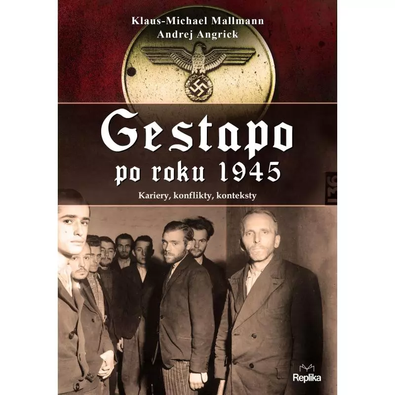 GESTAPO PO 1945 ROKU KARIERY KONFLIKTY KONTEKSTY Klaus-Michael Mallmann - Replika