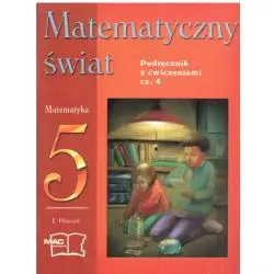 MATEMATYCZNY ŚWIAT MATEMATYKA 5. PODRĘCZNIK Z ĆWICZENIAMI CZ.4. SZKOŁA PODSTAWOWA Pilarczyk Ewa - MAC Edukacja