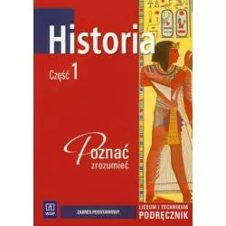 HISTORIA. POZNAĆ ZROZUMIEĆ. PODRĘCZNIK CZ.1. LICEUM, TECHNIKUM. ZAKRES PODSTAWOWY. - WSiP