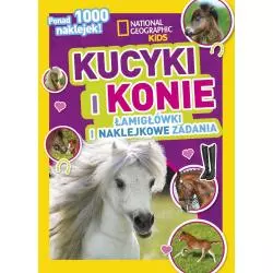 NATIONAL GEOGRAPHIC KIDS KUCYKI I KONIE ŁAMIGŁÓWKI I NAKLEJKOWE ZADANIA 