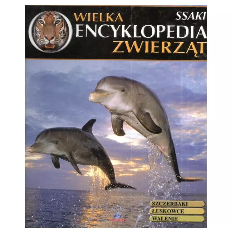 WIELKA ENCYKLOPEDIA ZWIERZĄT SSAKI SZCZERBAKI ŁUSKOWCE WALENIE