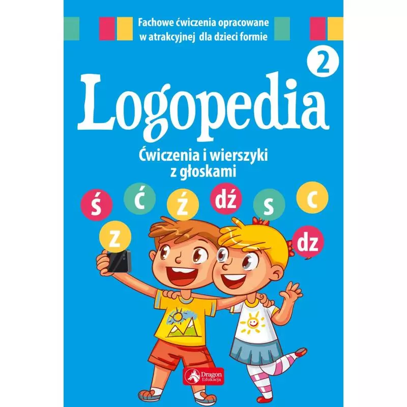 LOGOPEDIA 2 ĆWICZENIA I WIERSZYKI Z GŁOSKAMI Ś Ć Ź DŹ ORAZ S C Z DZ - Dragon