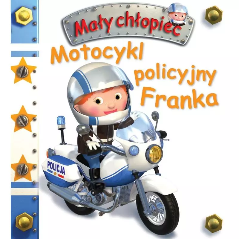 MOTOCYKL POLICYJNY FRANKA MAŁY CHŁOPIEC Emilie Beaumont Nathalie Belineau MOTOCYKL POLICYJNY FRANKA MAŁY CHŁOPIEC Emilie Beaumont Nathalie Belineau