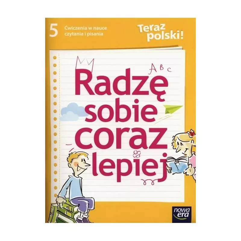 RADZĘ SOBIE CORAZ LEPIEJ. JĘZYK POLSKI. SP KL 5. ĆWICZENIA W NAUCE CZYTANIA I PISANIA. Żwirblińska Alina - Nowa Era