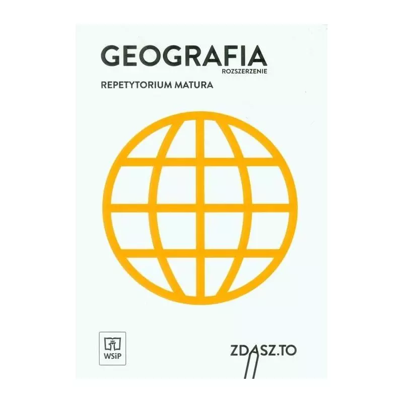 GEOGRAFIA. ZDASZ TO. REPETYTORIUM MATURALNE. ZAKRES ROZSZERZONY Głowacz Arkadiusz