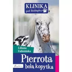 KLINIKA POD BOLIŁAPKĄ. PIERROTA BOLĄ KOPYTKA. Fabisińska Liliana