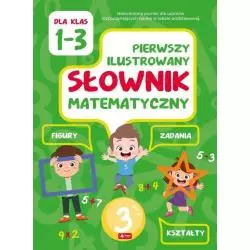 PIERWSZT ILUSTROWANY SŁOWNIK MATEMATYCZNY DLA KLAS 1-3 Halina Juraszczyk