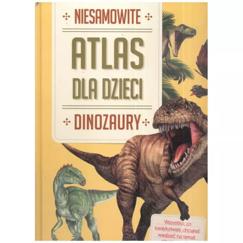 NIESAMOWITY ATLAS DLA DZIECI DINOZAURY - Yoyo Books