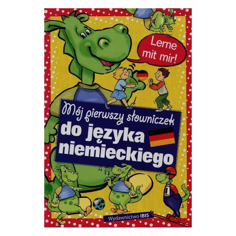 MÓJ PIERWSZY SŁOWNICZEK DO JĘZYKA NIEMIECKIEGO DOROTA SKWARK