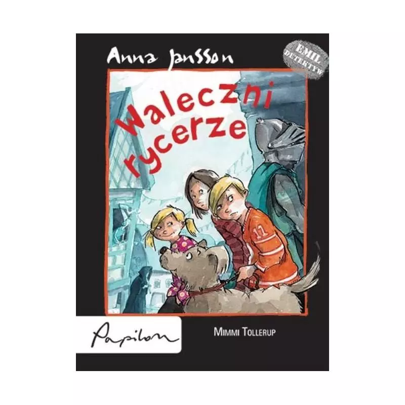 WALECZNI RYCERZE. EMIL DETEKTYW. Anna Jansson - Papilon WALECZNI RYCERZE. EMIL DETEKTYW. Anna Jansson - Papilon