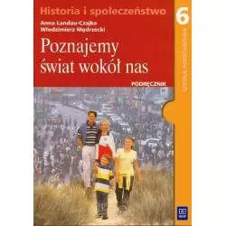 POZNAJEMY ŚWIAT WOKÓŁ NAS 6. HISTORIA I SPOLECZEŃSTWO. PODRĘCZNIK. SZKOŁA PODSTAWOWA. Anna Landau-Czajka, Włodzimierz...