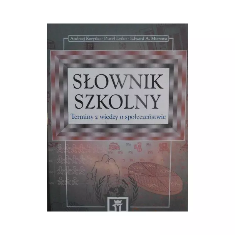 SŁOWNIK SZKOLNY. TERMINY Z WIEDZY O SPOŁECZEŃSTWIE. Andrzej Korytko - WSiP